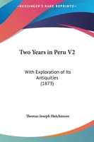 Two Years in Peru V2: With Exploration of Its Antiquities 1165808846 Book Cover