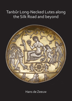 Tanb�r Long-Necked Lutes Along the Silk Road and Beyond 1789691699 Book Cover