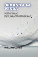 Òrgans A La Venda: Medicina O Exploració Humana? (Entre la Vida i la Mort: Els Debats Més Polèmics de la Medicina) (Catalan Edition) B0DRYRFF9L Book Cover