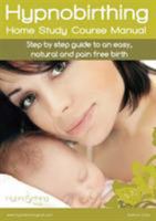 Hypnobirthing Home Study Course Manual: Step by step guide to an easy, natural and pain free birth 0994632509 Book Cover