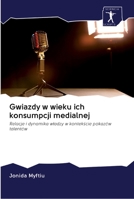 Gwiazdy w wieku ich konsumpcji medialnej: Relacje i dynamika władzy w kontekście pokazów talentów 6200902046 Book Cover