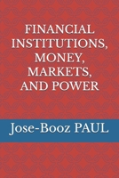 FINANCIAL INSTITUTIONS, MONEY, MARKETS AND POWER B0GZB462X3 Book Cover