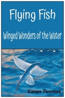 Flying Fish: Winged Wonders of the Water: A Kid's Guide / Marine Life and Biology / Ocean Animals and Conservation / Science / Educational / Photos / ... a Polynesian Legend /Weird and Strange Fish B0FKBQ82YV Book Cover