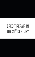 Credit Repair In The 21st Century B089TRY8WY Book Cover