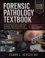 Forensic Pathology Textbook: A Clinical Reference Covering Death Scene Investigation, Wound Interpretation, and Cause-Manner Determination for Candidates 055797643X Book Cover