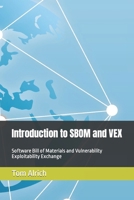 Introduction to SBOM and VEX: Software Bill of Materials and Vulnerability Exploitability Exchange B0CW156MN6 Book Cover