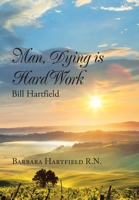 Man, Dying Is Hard Work Bill Hartfield B0BGZDVC4G Book Cover