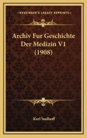 Archiv Fur Geschichte Der Medizin V1 (1908) 1161018042 Book Cover