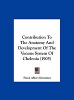 Contribution To The Anatomy And Development Of The Venous System Of Chelonia 1166409481 Book Cover
