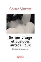 De ton visage et quelques autres lieux: Un journal amoureux (French Edition) 2268053547 Book Cover