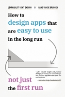 Learnability Isn't Enough: How to Design Apps That are Easy to Use in the Long Run, Not Just the First Run B0CSKLG47N Book Cover