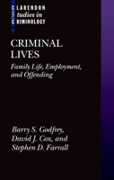 Criminal Lives: Family life, Employment, and Offending (Clarendon Studies in Criminology) 0199217203 Book Cover