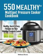 550 Mealthy Multipot Pressure Cooker Cookbook: 550 Healthy, Quick & Easy Recipes for Your Mealthy Multipot Pressure Cooker 1987729900 Book Cover