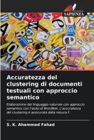 Accuratezza del clustering di documenti testuali con approccio semantico (Italian Edition) 620807486X Book Cover