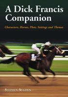 Dick Francis Companion: Characters, Horses, Plots, Settings and Themes (McFarland Companions to Mystery Fiction) 0786429445 Book Cover