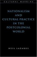 Nationalism and Cultural Practice in the Postcolonial World (Cultural Margins) 0521624932 Book Cover