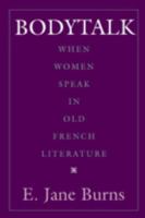 Bodytalk: When Women Speak in Old French Literature (New Cultural Studies Series) 0812214056 Book Cover