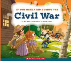 If You Were a Kid During the Civil War (If You Were a Kid) 0531221660 Book Cover