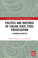 Politics and Rhetoric of Italian State Steel Privatization: A Gramscian Analysis 1032243996 Book Cover