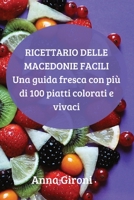 Ricettario Delle Macedonie Facili: Una guía fresca con más de 100 platos coloridos y vibrantes 1804659916 Book Cover