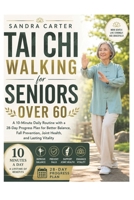 Tai Chi Walking for Seniors Over 60: 10-Minute Daily Routine with a 28-Day Progress Plan for Better Balance, Fall Prevention, Joint Health, and Lasting Vitality B0H5MBSQ7H Book Cover