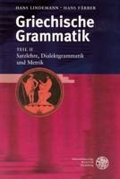 Griechische Grammatik, Teil II: Satzlehre, Dialektgrammatik Und Metrik 3825313719 Book Cover
