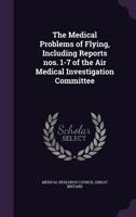 The medical problems of flying, including reports nos. 1-7 of the Air medical investigation committee 1149459441 Book Cover