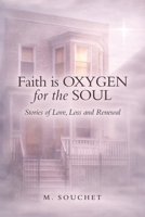 Faith is Oxygen for the Soul: Stories of Love, Loss and Renewal B0GXDYRD8V Book Cover