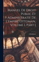 Manuel De Droit Public Et Administratif De L'empire Ottoman, Volume 1, part 1 1017663904 Book Cover