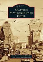 Seattle's Mayflower Park Hotel (Images of America: Washington) 1467131342 Book Cover