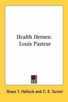 Health Heroes: Louis Pasteur 1430444088 Book Cover