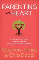 Parenting with Heart: How Imperfect Parents Can Raise Resilient, Loving, and Wise-Hearted Kids 0800729390 Book Cover