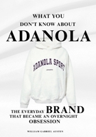 What You Don’t Know About ADANOLA: The Everyday Brand That Became an Overnight Obsession (The Fashion Files: Secrets, Rivalries, and Revolutions Behind Global Brands) B0FPC5QGZC Book Cover