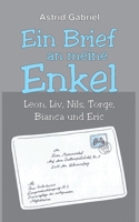 Ein Brief an meine Enkel: Leon, Liv, Nils, Torge, Bianca und Eric 3347137418 Book Cover