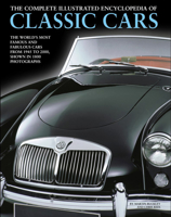 The Complete Illustrated Encyclopedia of Classic Cars: The World's Most Famous and Fabulous Cars, from 1945 to 2000, Shown in 1800 Photographs 1780193971 Book Cover