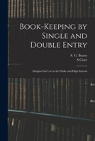 Book-keeping by Single and Double Entry: Designed for Use in the Public and High Schools 1013300831 Book Cover