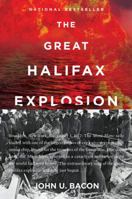 The Great Halifax Explosion: A World War I Story of Treachery, Tragedy, and Extraordinary Heroism 0062666541 Book Cover