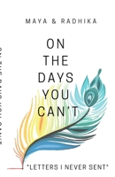 On The Days You Can't: "Letters I Never Sent" B0FNNGYBBV Book Cover