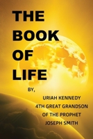 The Book Of Life: Uriah Kennedy 4th Great Grandson of the Prophet Joseph Smith B0G4L428R4 Book Cover