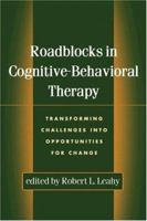 Roadblocks in Cognitive-Behavioral Therapy: Transforming Challenges into Opportunities for Change 1572309202 Book Cover