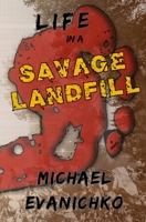 Life in a Savage Landfill 1681600757 Book Cover