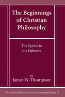 The Beginnings of Christian Philosophy (Catholic Biblical Quarterly Monograph) 1666786179 Book Cover