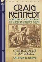 Craig Kennedy-Scientific Detective: Volume 7-Constance Dunlap & Guy Garrick 0857060368 Book Cover