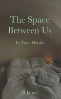 The Space Between Us: In Your Hands B0FJFR86LG Book Cover