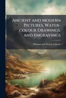 Ancient & modern pictures, and water-colour drawings 1149894105 Book Cover