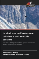 La sindrome dell'evoluzione cellulare e dell'anarchia cellulare: Evoluzione e disintegrazione cellulare legate al cambiamento climatico - L'eterna civiltà microbica 6205825228 Book Cover