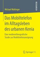 Das Mobiltelefon im Alltagsleben des urbanen Kenia: Eine medienethnografische Studie zur Mobiltelefonaneignung 3658252197 Book Cover