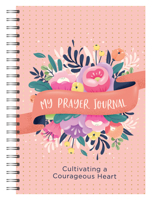 My Prayer Journal: Cultivating a Courageous Heart 1636096719 Book Cover