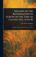 History of the Reformation in Europe in the Time of Calvin. Vol. 4 (of 8) 102344559X Book Cover