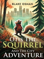 Otis The Squirrel And The City Adventure B0FH5WXSFW Book Cover